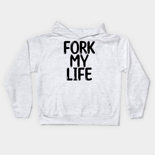 Fork My Life Black Punny Statement Graphic Kids Hoodie by ArtHouseFlunky